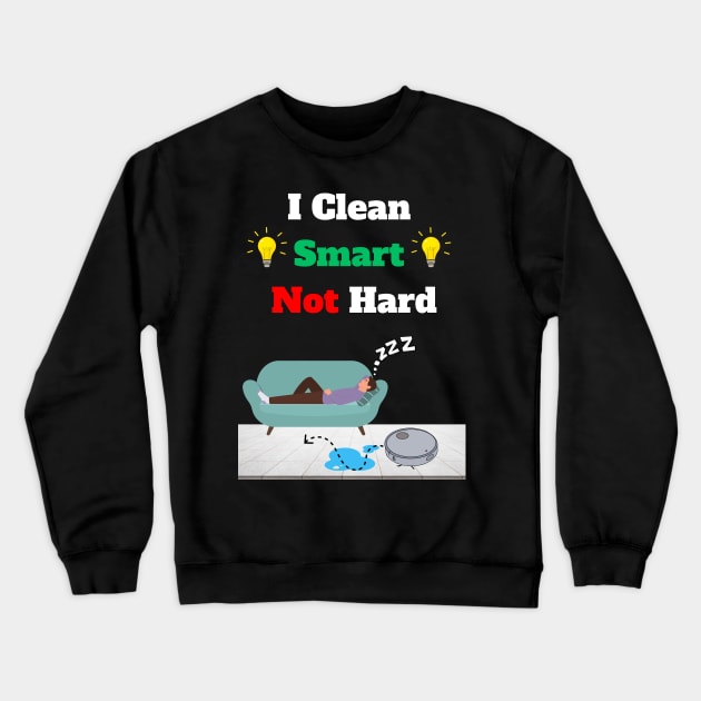 Robot Vacuum funny clean smart not hard lazy cleaner Crewneck Sweatshirt by Artstastic